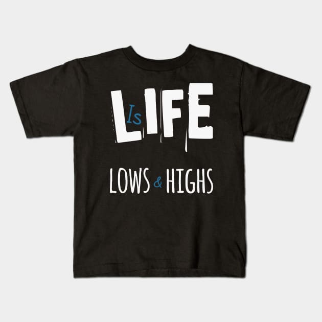 Life is Lows and Highs Kids T-Shirt by TeePwr